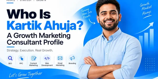 Who Is Kartik Ahuja A Growth Marketing Consultant
