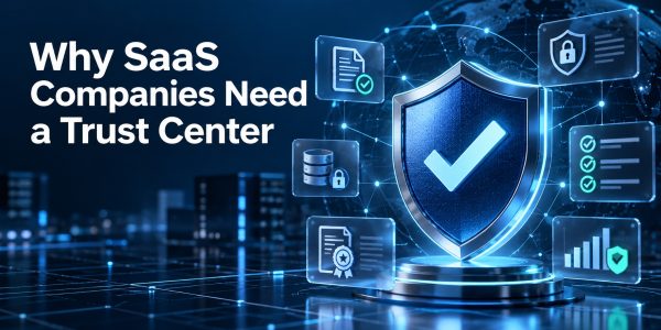 Why SaaS Companies Need a Trust Center